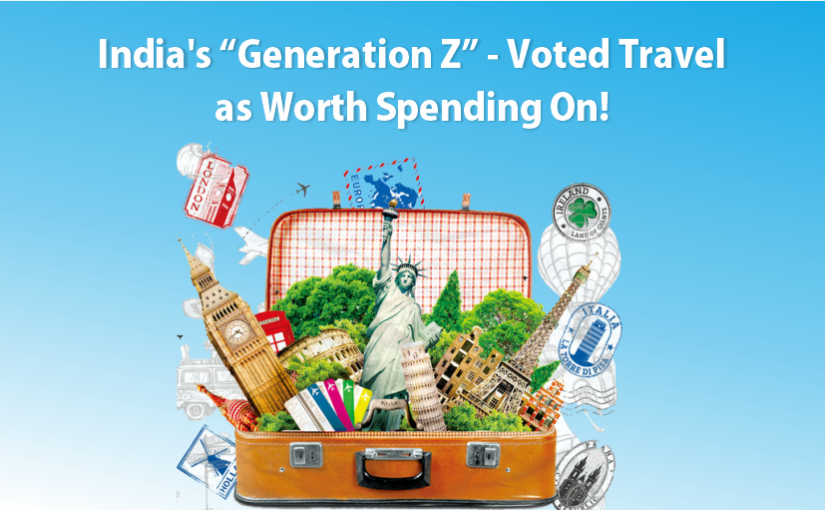 India’s “Generation Z” – Voted Travel as Worth Spending On!