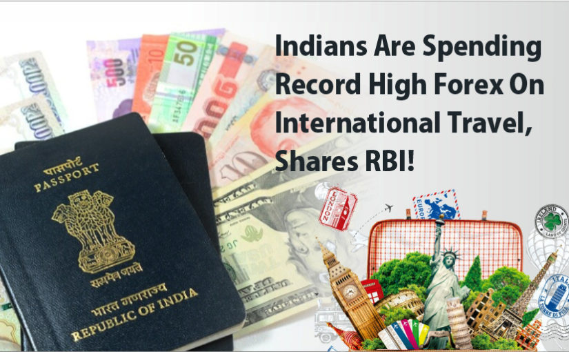 Indians Are Spending Record High Forex On International Travel, Shares RBI!