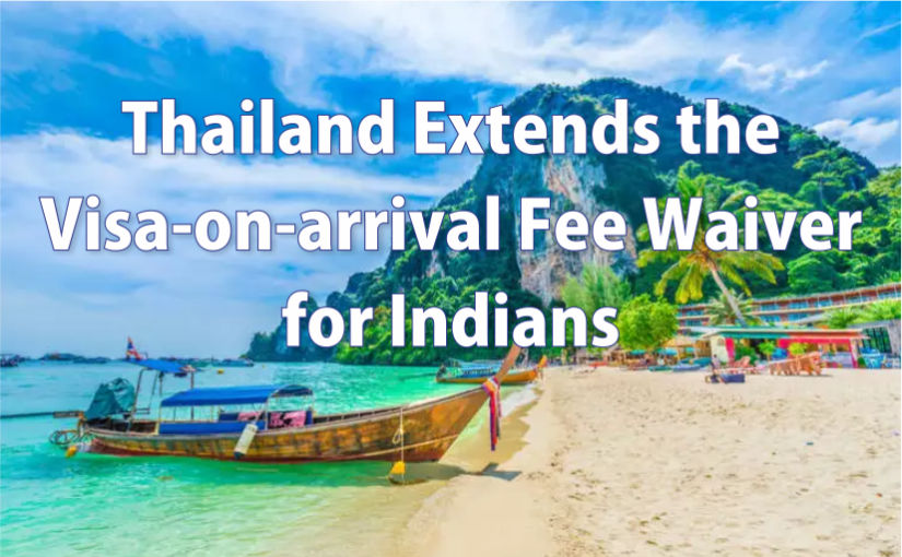 Thailand extends the visa-on-arrival fee waiver for Indian travelers till April 2020!